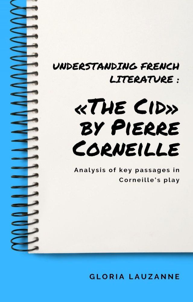  Understanding french literature : «The Cid» by Pierre Corneille(Kobo/電子書)