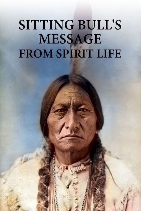 Sitting bull's message from spirit life(Kobo/電子書)