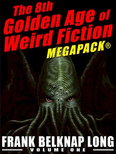 The 8th Golden Age of Weird Fiction MEGAPACK: Frank Belknap Long (Vol. 1)(Kobo/電子書)