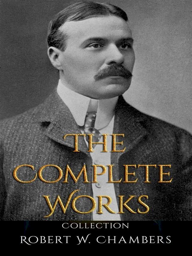  Robert W. Chambers: The Complete Works(Kobo/電子書)