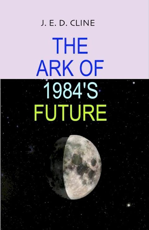 The Ark of 1984's Future(Kobo/電子書)