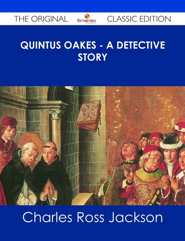  Quintus Oakes - A Detective Story - The Original Classic Edition(Kobo/電子書)