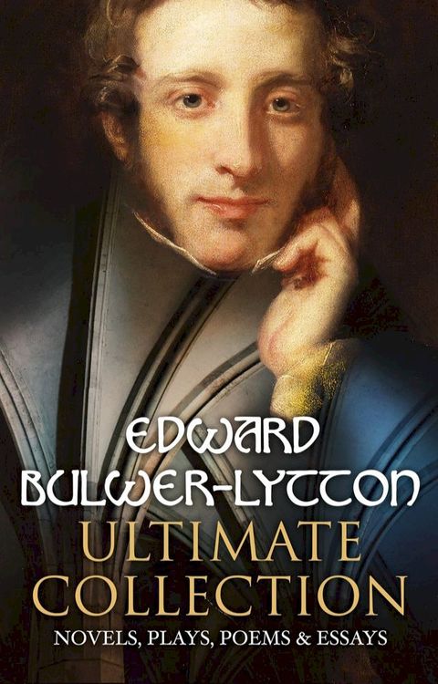 EDWARD BULWER-LYTTON Ultimate Collection: Novels, Plays, Poems & Essays(Kobo/電子書)