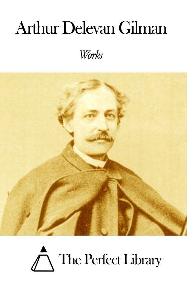  Works of Arthur Delevan Gilman(Kobo/電子書)