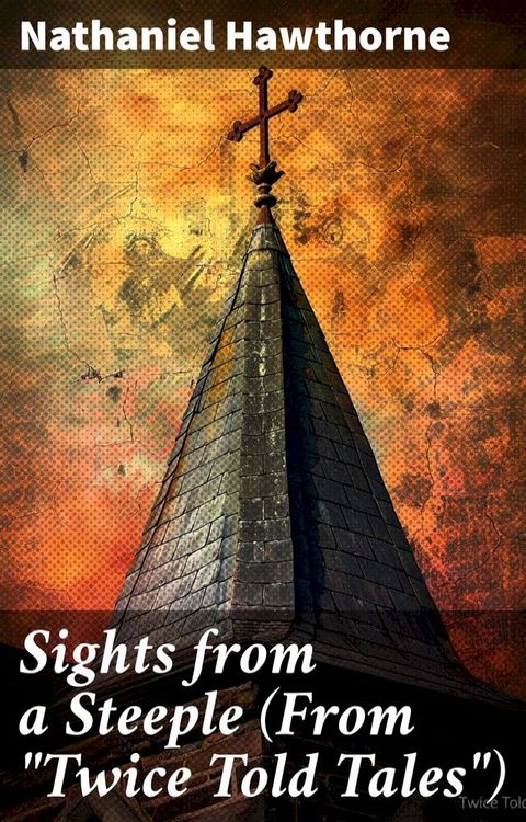 Sights from a Steeple (From "Twice Told Tales")(Kobo/電子書)