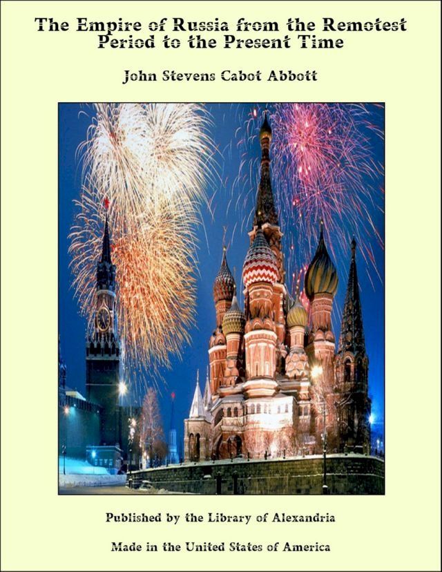  The Empire of Russia from the Remotest Period to the Present Time(Kobo/電子書)