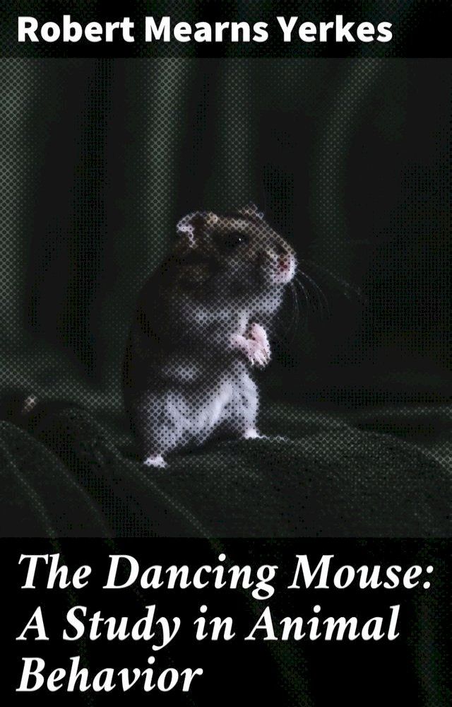  The Dancing Mouse: A Study in Animal Behavior(Kobo/電子書)