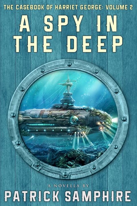 A Spy in the Deep: The Casebook of Harriet George, Volume 2(Kobo/電子書)