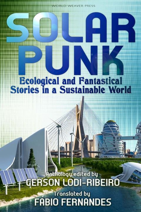 Solarpunk: Ecological and Fantastical Stories in a Sustainable World(Kobo/電子書)