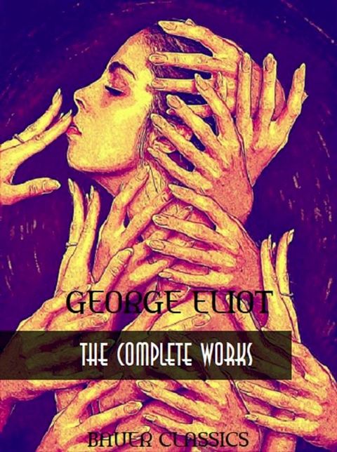 George Eliot: The Complete Works(Kobo/電子書)