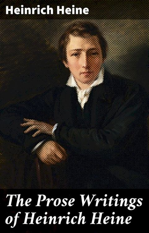 The Prose Writings of Heinrich Heine(Kobo/電子書)