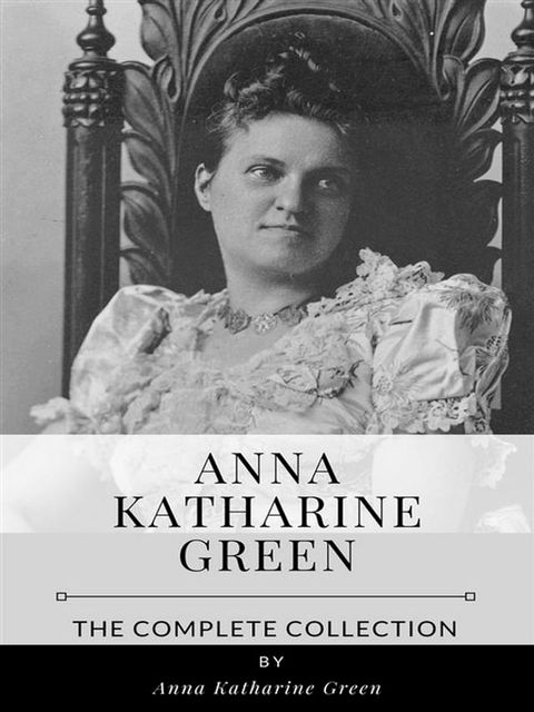 Anna Katharine Green – The Complete Collection(Kobo/電子書)