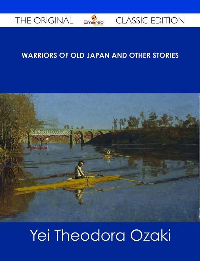  Warriors of Old Japan and Other Stories - The Original Classic Edition(Kobo/電子書)