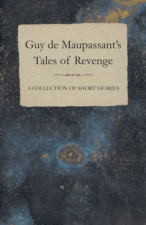 Guy de Maupassant's Tales of Revenge - A Collection of Short Stories(Kobo/電子書)