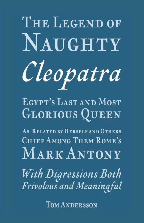 The Legend of Naughty Cleopatra, Egypt’s Last and Most Glorious Queen(Kobo/電子書)