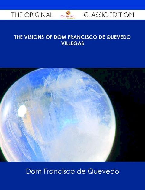 The Visions of Dom Francisco de Quevedo Villegas - The Original Classic Edition(Kobo/電子書)