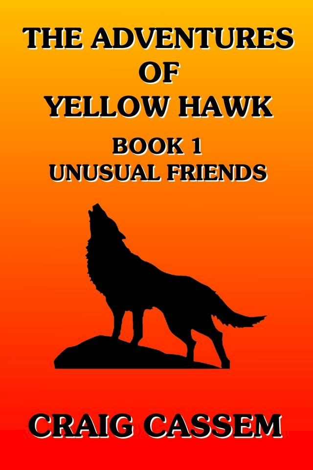  The Adventures of Yellow Hawk: Book 1 - Unusual Friends(Kobo/電子書)