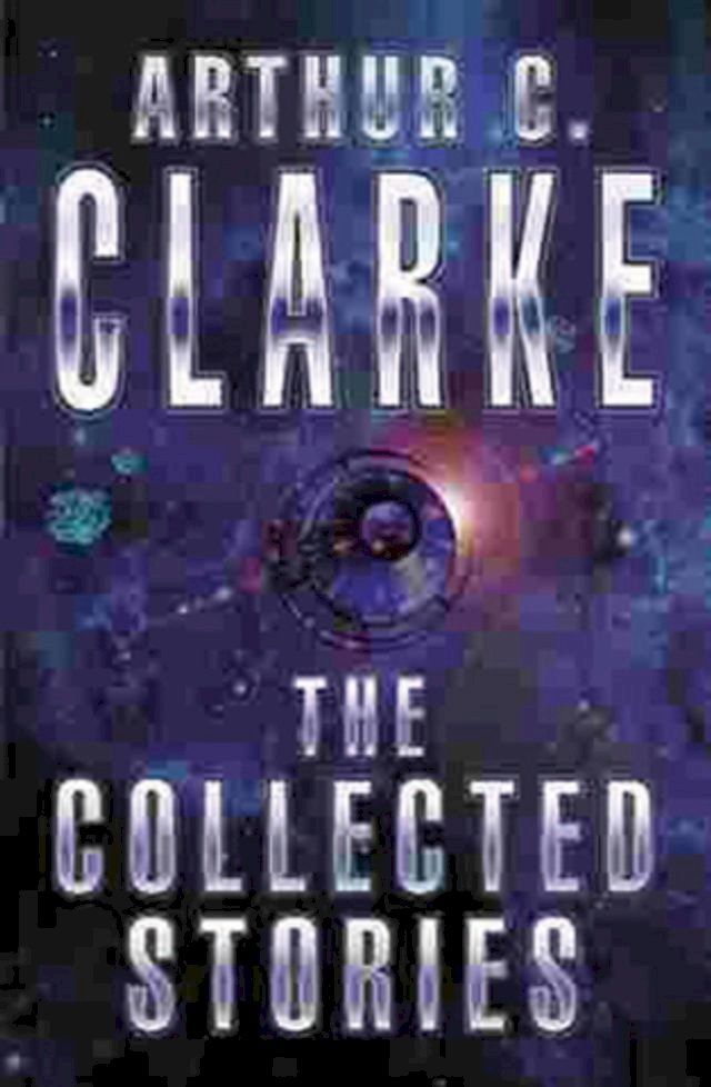  The Collected Stories Of Arthur C. Clarke(Kobo/電子書)