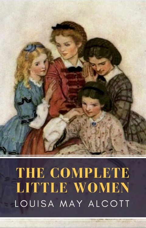 The Complete Little Women: Little Women, Good Wives, Little Men, Jo's Boys(Kobo/電子書)