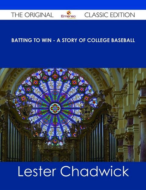 Batting to Win - A Story of College Baseball - The Original Classic Edition(Kobo/電子書)