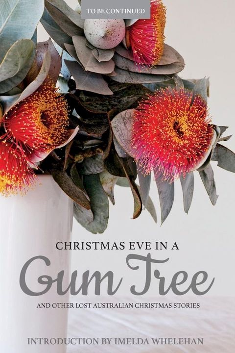 Christmas Eve in a Gum Tree and other lost Australian Christmas stories(Kobo/電子書)