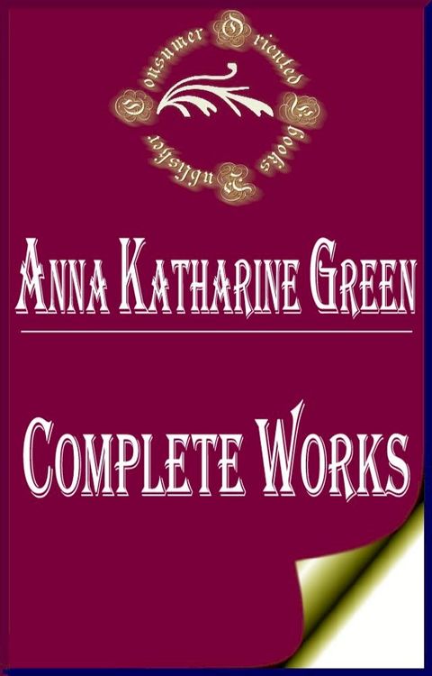 Complete Works of Anna Katharine Green "American Poet and Novelist"(Kobo/電子書)