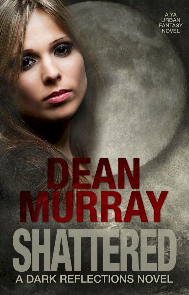  Shattered: A YA Urban Fantasy Novel (Volume 4 of the Dark Reflections Books)(Kobo/電子書)