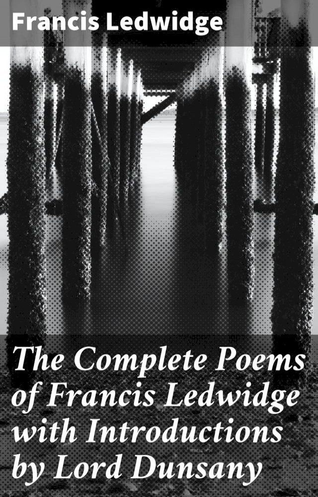  The Complete Poems of Francis Ledwidge with Introductions by Lord Dunsany(Kobo/電子書)