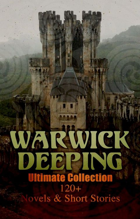 Warwick Deeping - Ultimate Collection: 120+ Novels & Short Stories(Kobo/電子書)