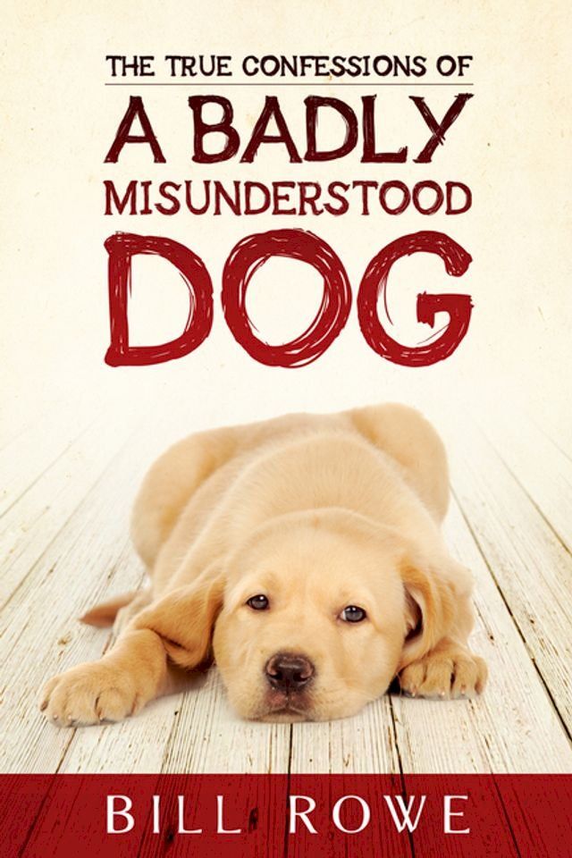  The True Confessions of a Badly Misunderstood Dog(Kobo/電子書)