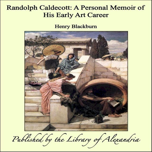  Randolph Caldecott: A Personal Memoir of His Early Art Career(Kobo/電子書)