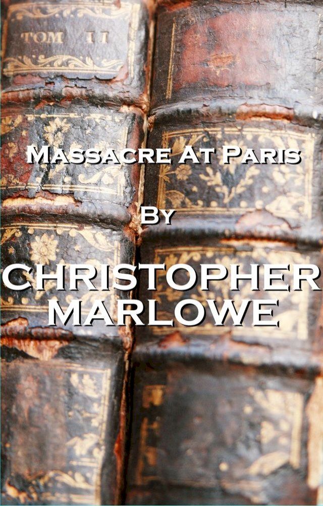  Massacre At Paris, By Christopher Marlowe(Kobo/電子書)