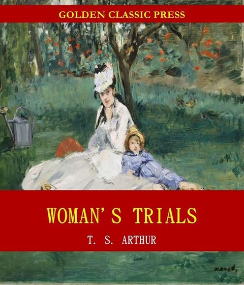 Woman's Trials; Or, Tales and Sketches from the Life around Us(Kobo/電子書)