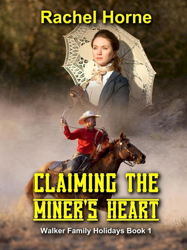  Claiming The Miner’s Heart (Walker Family Holidays Book 1)(Kobo/電子書)