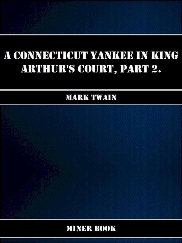  A Connecticut Yankee in King Arthurs Court, Part 2.(Kobo/電子書)