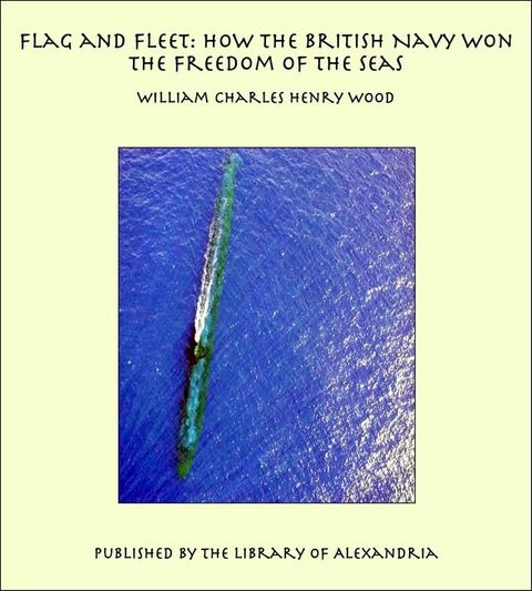 Flag and Fleet: How the British Navy Won the Freedom of the Seas(Kobo/電子書)