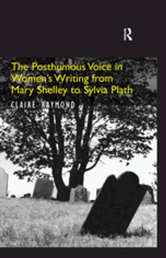  The Posthumous Voice in Women's Writing from Mary Shelley to Sylvia Plath(Kobo/電子書)