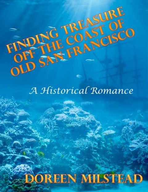 Finding Treasure Off the Coast of Old San Francisco – a Historical Romance(Kobo/電子書)