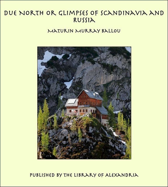  Due North or Glimpses of Scandinavia and Russia(Kobo/電子書)