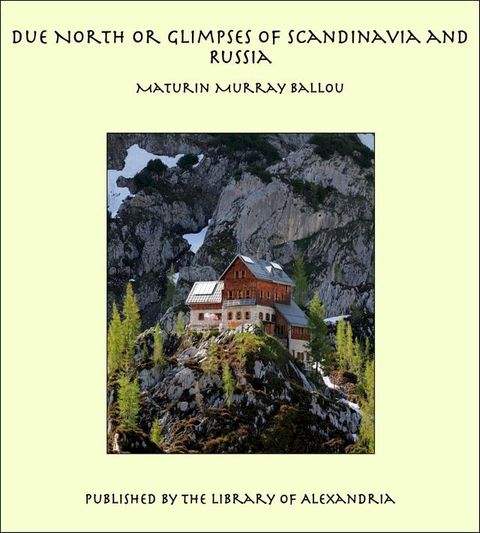 Due North or Glimpses of Scandinavia and Russia(Kobo/電子書)