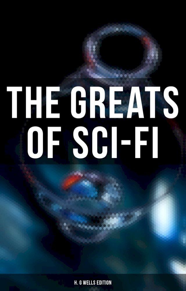  The Greats of Sci-Fi: H. G Wells Edition(Kobo/電子書)