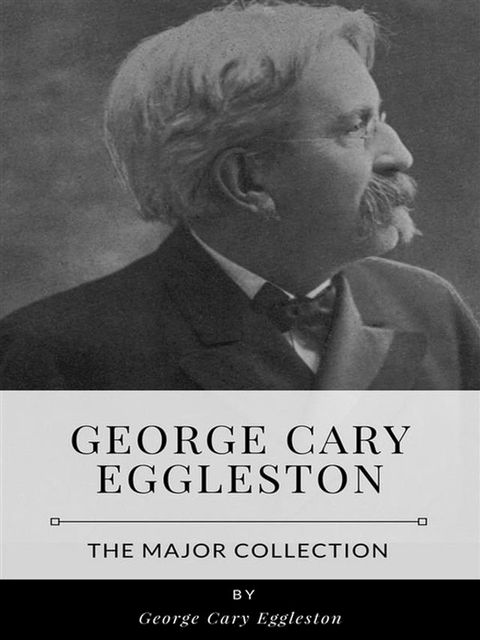 George Cary Eggleston – The Major Collection(Kobo/電子書)