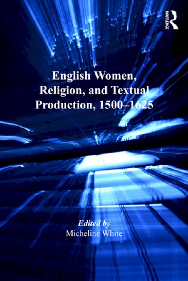  English Women, Religion, and Textual Production, 1500-1625(Kobo/電子書)