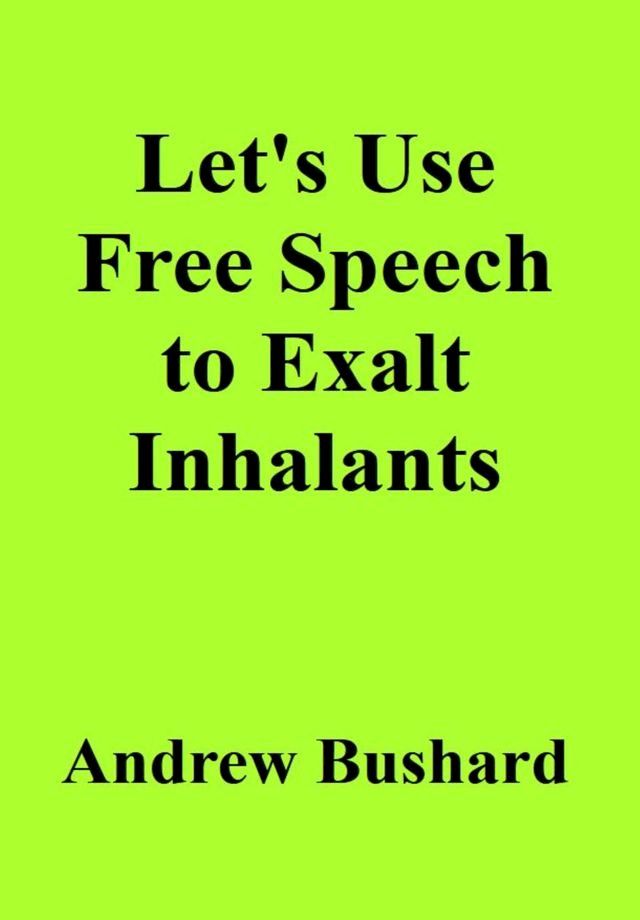  Let's Use Free Speech to Exalt Inhalants(Kobo/電子書)