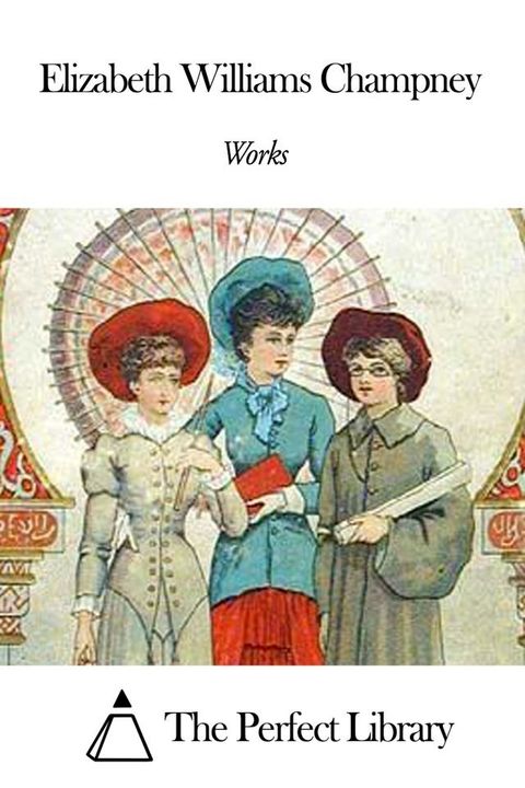 Works of Elizabeth Williams Champney(Kobo/電子書)