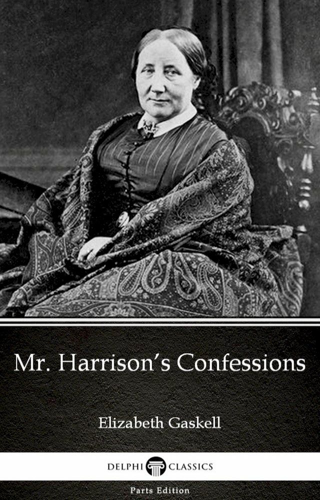  Mr. Harrison’s Confessions by Elizabeth Gaskell - Delphi Classics (Illustrated)(Kobo/電子書)