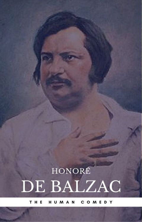 Honor&eacute; de Balzac: The Complete 'Human Comedy' Cycle (100+ Works) (Book Center)(Kobo/電子書)