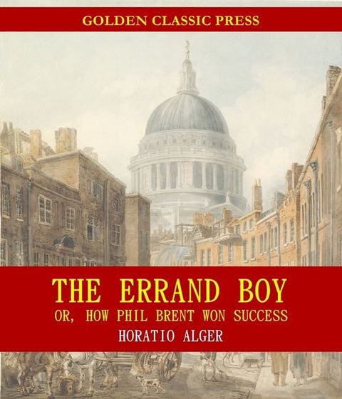 The Errand Boy; Or, How Phil Brent Won Success(Kobo/電子書)