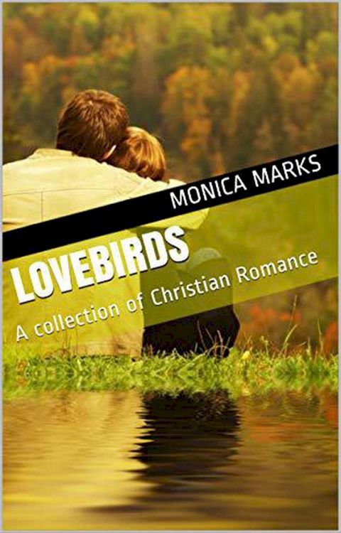 Lovebirds A Collection of Christian romance(Kobo/電子書)