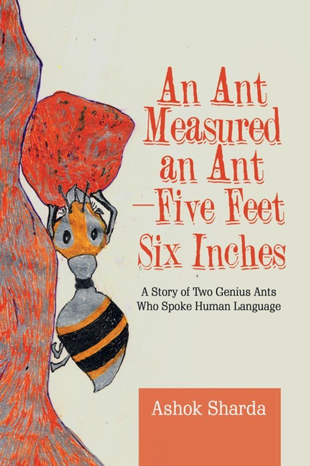  An Ant Measured an Ant—Five Feet Six Inches(Kobo/電子書)